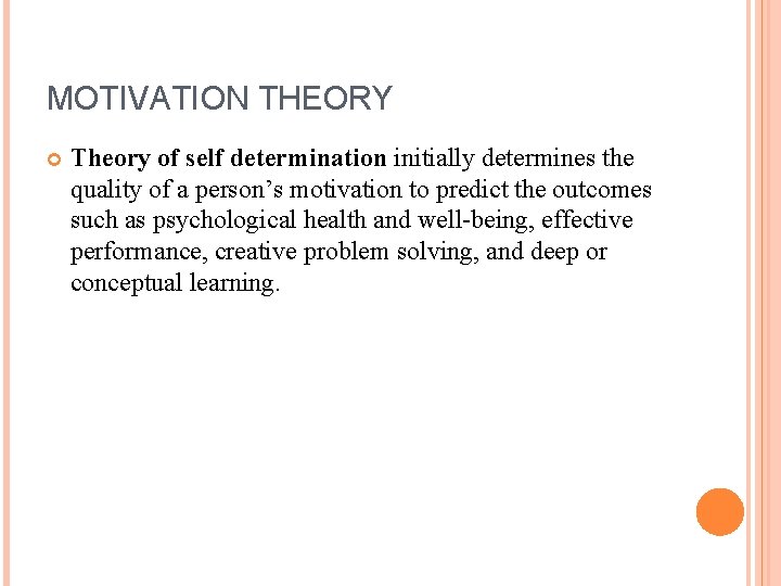 MOTIVATION THEORY Theory of self determination initially determines the quality of a person’s motivation