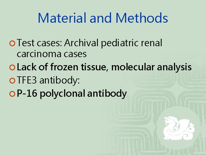 Material and Methods ¡ Test cases: Archival pediatric renal carcinoma cases ¡ Lack of