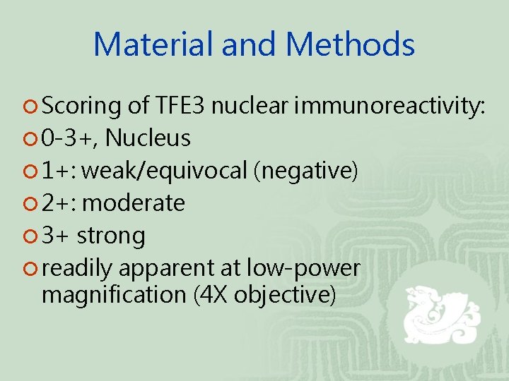 Material and Methods ¡ Scoring of TFE 3 nuclear immunoreactivity: ¡ 0 -3+, Nucleus