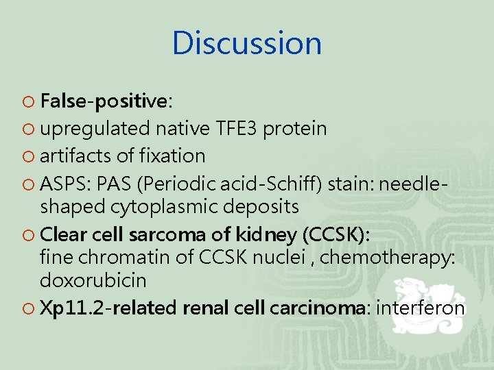 Discussion ¡ False-positive: ¡ upregulated native TFE 3 protein ¡ artifacts of fixation ¡