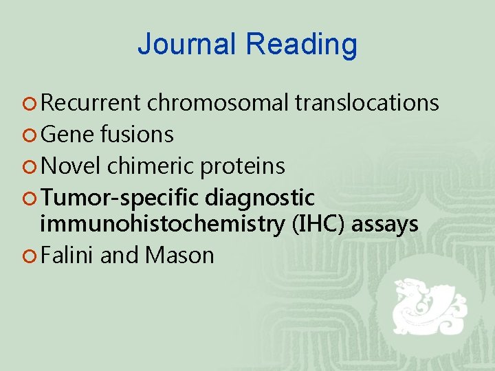 Journal Reading ¡ Recurrent chromosomal translocations ¡ Gene fusions ¡ Novel chimeric proteins ¡