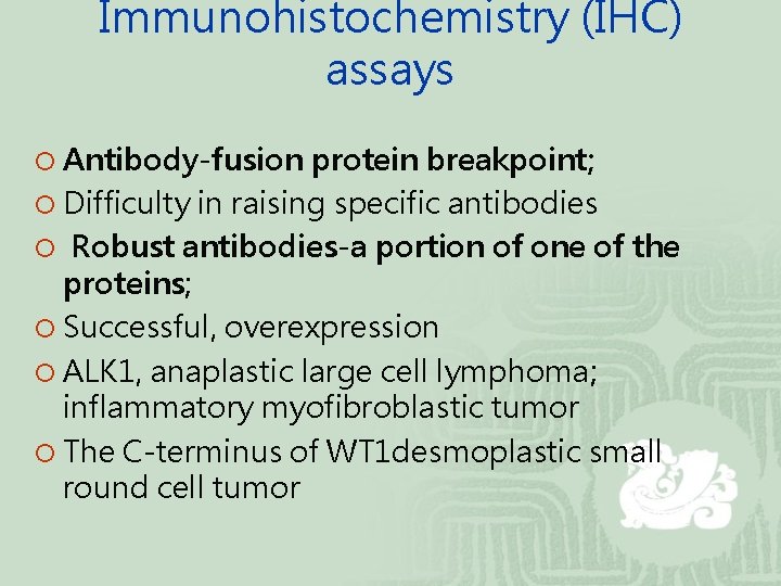 Immunohistochemistry (IHC) assays ¡ Antibody-fusion protein breakpoint; ¡ Difficulty in raising specific antibodies ¡