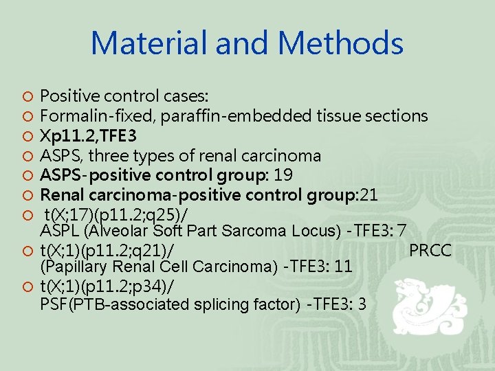 Material and Methods Positive control cases: Formalin-fixed, paraffin-embedded tissue sections Xp 11. 2, TFE