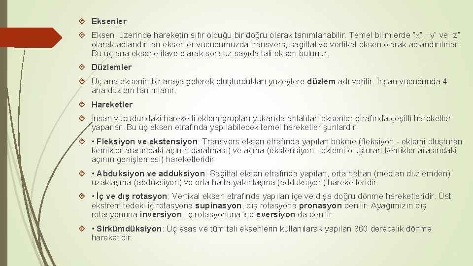  Eksenler Eksen, üzerinde hareketin sıfır olduğu bir doğru olarak tanımlanabilir. Temel bilimlerde “x”,