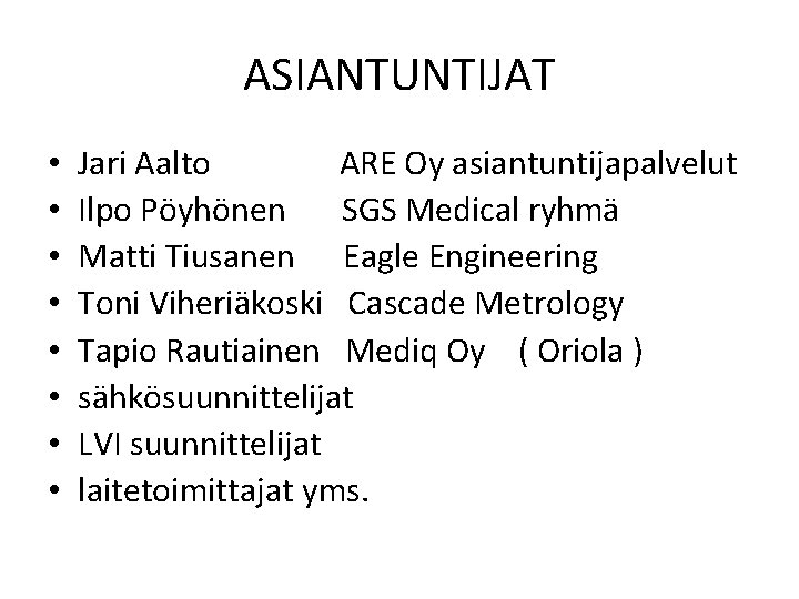 ASIANTUNTIJAT • • Jari Aalto ARE Oy asiantuntijapalvelut Ilpo Pöyhönen SGS Medical ryhmä Matti