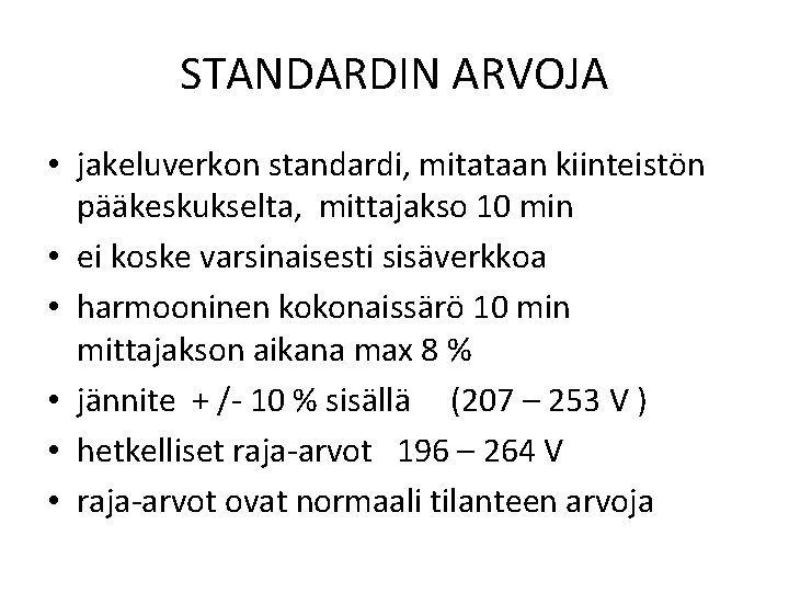 STANDARDIN ARVOJA • jakeluverkon standardi, mitataan kiinteistön pääkeskukselta, mittajakso 10 min • ei koske