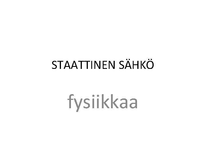 STAATTINEN SÄHKÖ fysiikkaa 