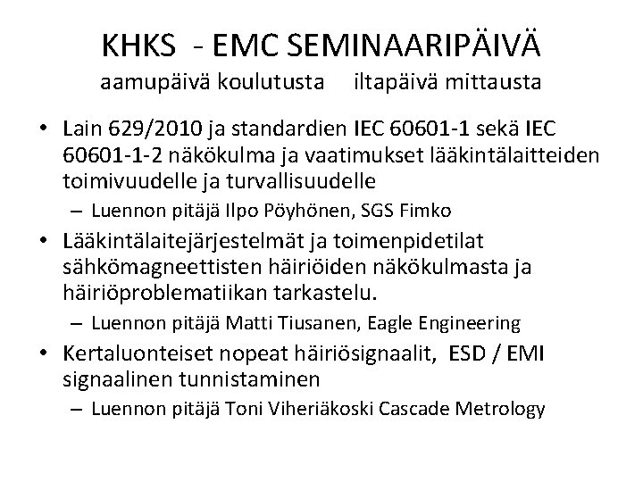 KHKS - EMC SEMINAARIPÄIVÄ aamupäivä koulutusta iltapäivä mittausta • Lain 629/2010 ja standardien IEC
