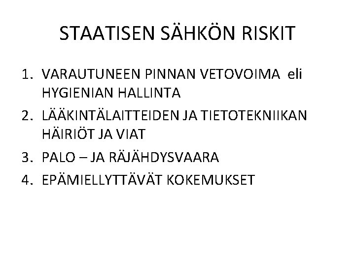 STAATISEN SÄHKÖN RISKIT 1. VARAUTUNEEN PINNAN VETOVOIMA eli HYGIENIAN HALLINTA 2. LÄÄKINTÄLAITTEIDEN JA TIETOTEKNIIKAN