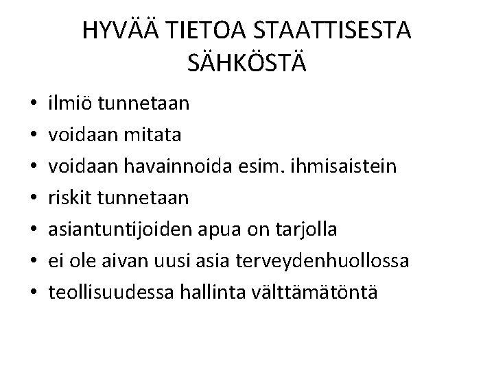 HYVÄÄ TIETOA STAATTISESTA SÄHKÖSTÄ • • ilmiö tunnetaan voidaan mitata voidaan havainnoida esim. ihmisaistein