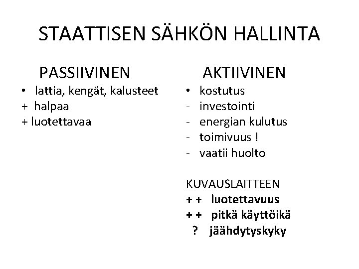 STAATTISEN SÄHKÖN HALLINTA PASSIIVINEN • lattia, kengät, kalusteet + halpaa + luotettavaa AKTIIVINEN •