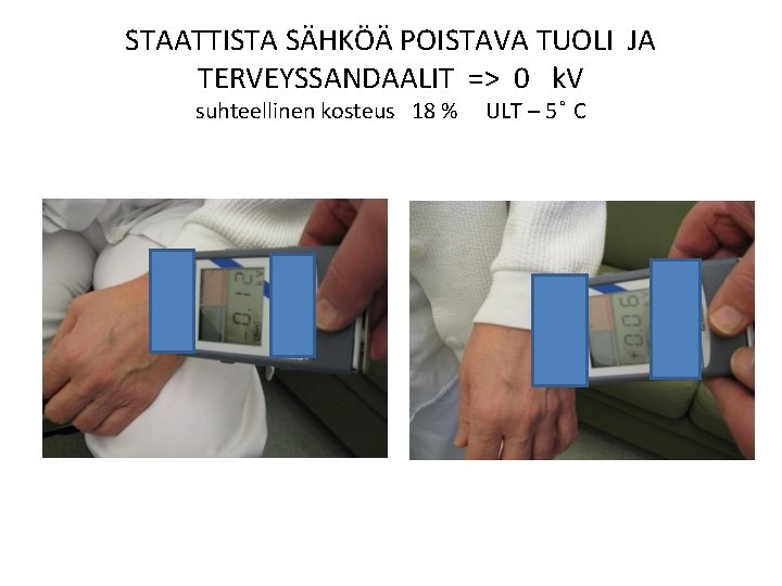 STAATTISTA SÄHKÖÄ POISTAVA TUOLI JA TERVEYSSANDAALIT => 0 k. V suhteellinen kosteus 18 %