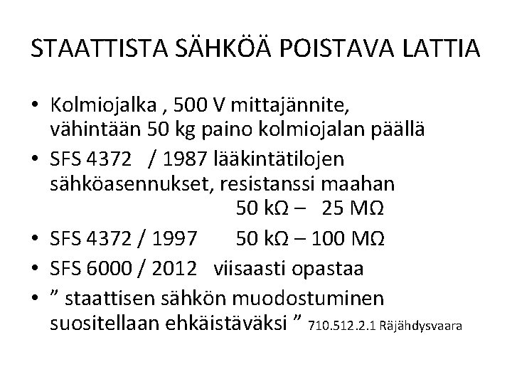 STAATTISTA SÄHKÖÄ POISTAVA LATTIA • Kolmiojalka , 500 V mittajännite, vähintään 50 kg paino