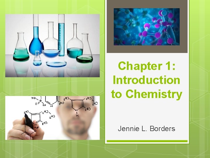 Chapter 1: Introduction to Chemistry Jennie L. Borders 