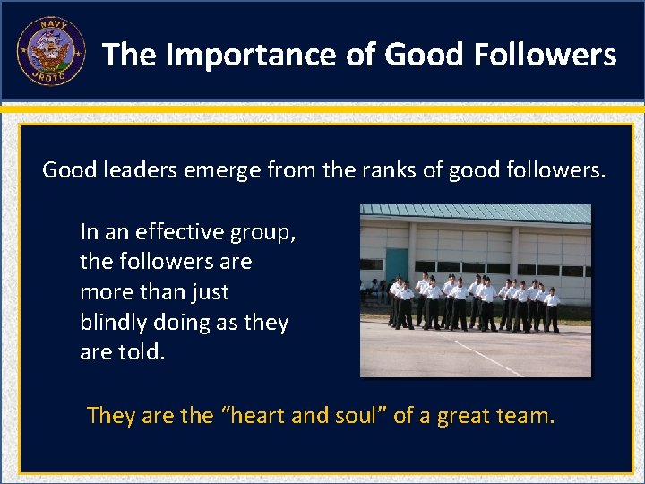 The Importance of Good Followers Good leaders emerge from the ranks of good followers.