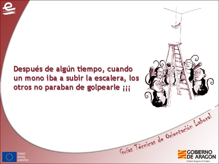 Después de algún tiempo, cuando un mono iba a subir la escalera, los otros Después de algún tiempo, cuando un mono iba a subir la escalera, los otros
