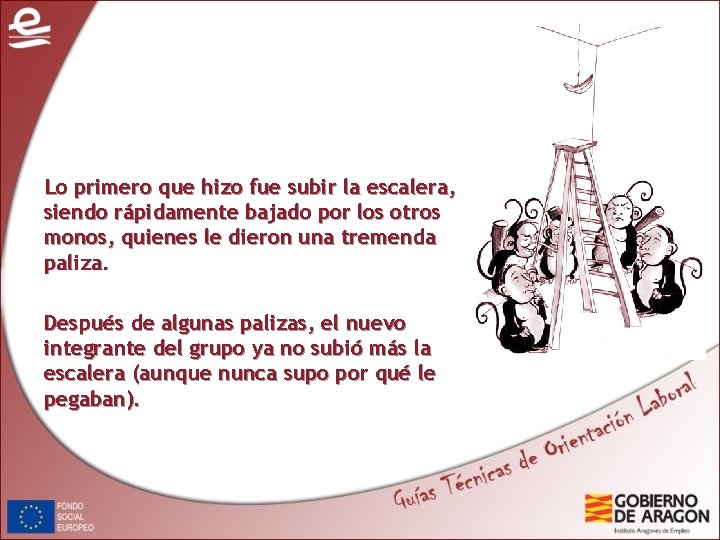 Lo primero que hizo fue subir la escalera, siendo rápidamente bajado por los otros Lo primero que hizo fue subir la escalera, siendo rápidamente bajado por los otros