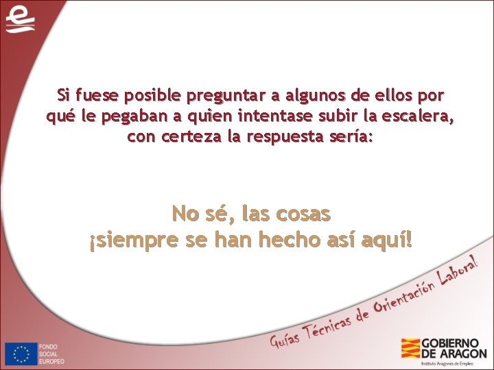 Si fuese posible preguntar a algunos de ellos por qué le pegaban a quien Si fuese posible preguntar a algunos de ellos por qué le pegaban a quien