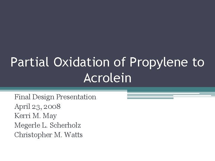 Partial Oxidation of Propylene to Acrolein Final Design Presentation April 23, 2008 Kerri M.