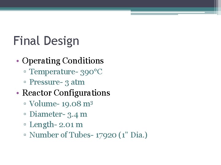 Final Design • Operating Conditions ▫ Temperature- 390°C ▫ Pressure- 3 atm • Reactor