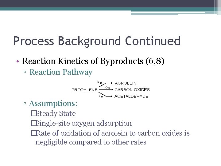Process Background Continued • Reaction Kinetics of Byproducts (6, 8) ▫ Reaction Pathway ▫