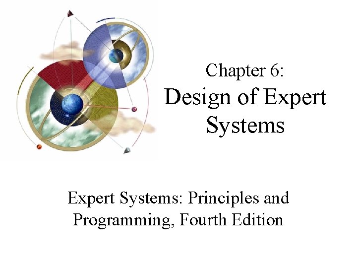 Chapter 6: Design of Expert Systems: Principles and Programming, Fourth Edition 