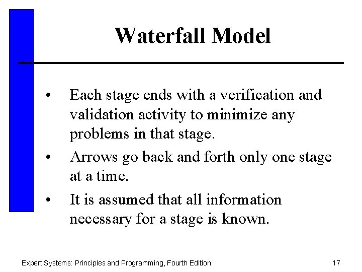 Waterfall Model • • • Each stage ends with a verification and validation activity