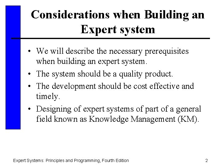 Considerations when Building an Expert system • We will describe the necessary prerequisites when