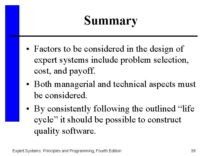 Summary • Factors to be considered in the design of expert systems include problem