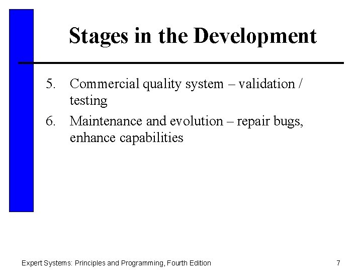 Stages in the Development 5. Commercial quality system – validation / testing 6. Maintenance