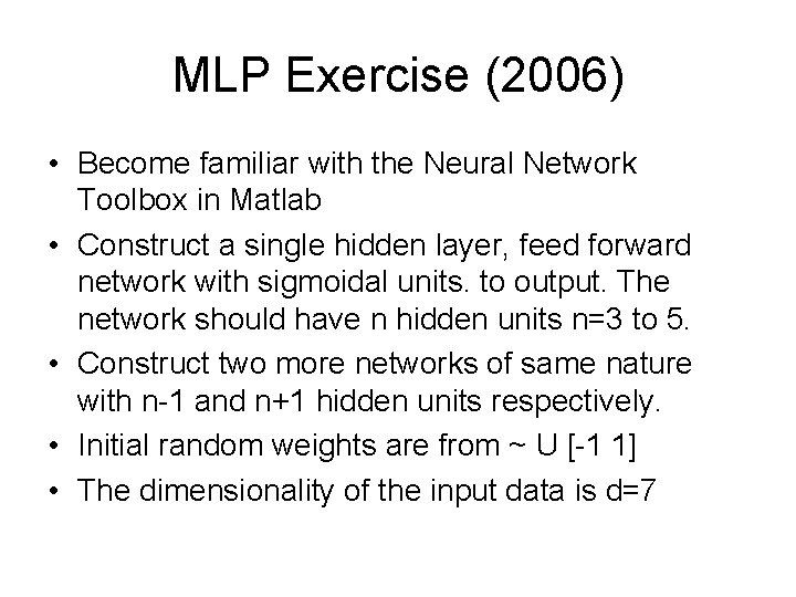 MLP Exercise (2006) • Become familiar with the Neural Network Toolbox in Matlab •