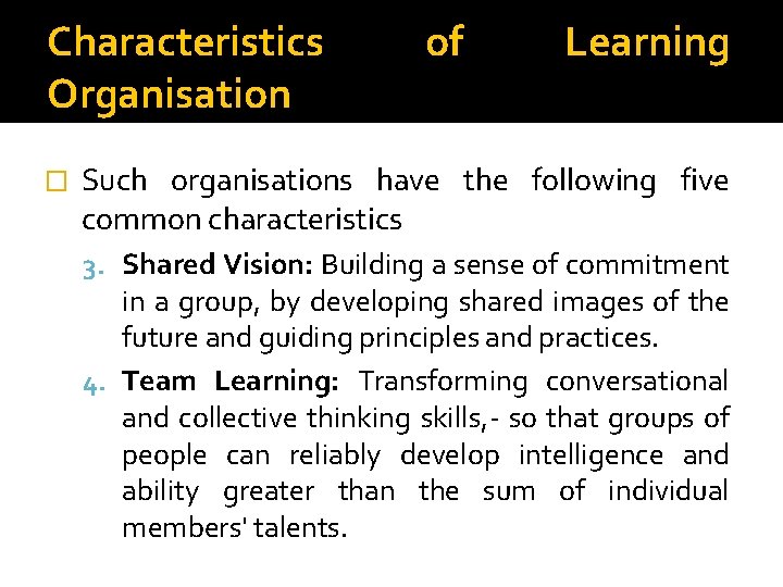 Characteristics Organisation � of Learning Such organisations have the following five common characteristics 3.