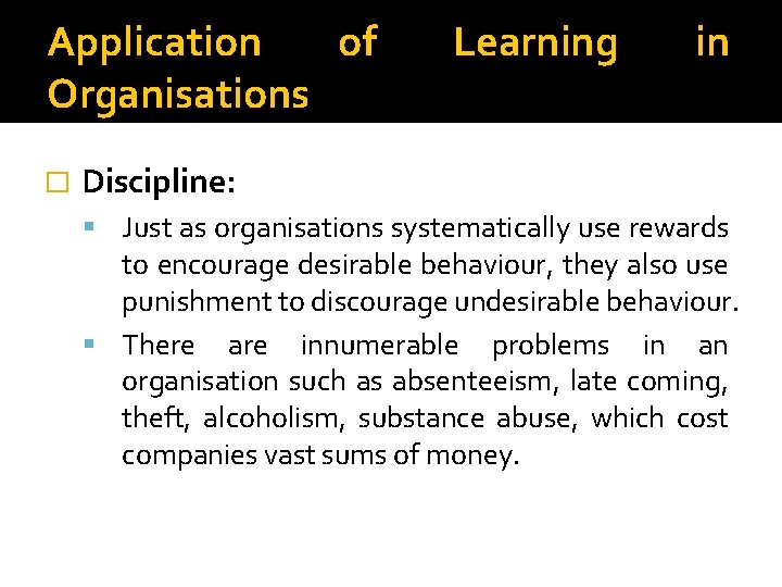 Application of Organisations � Learning in Discipline: Just as organisations systematically use rewards to