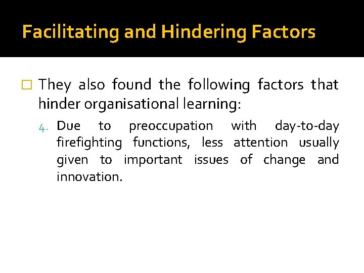 Facilitating and Hindering Factors � They also found the following factors that hinder organisational
