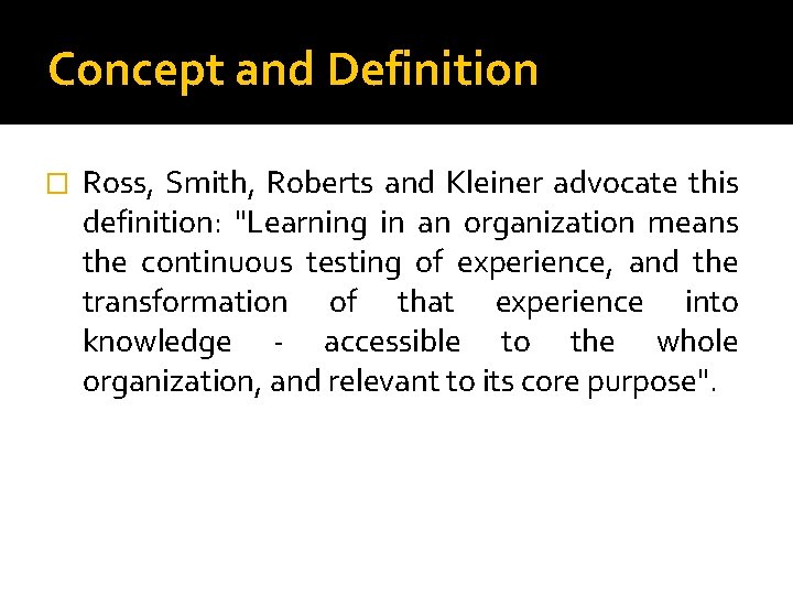 Concept and Definition � Ross, Smith, Roberts and Kleiner advocate this definition: "Learning in