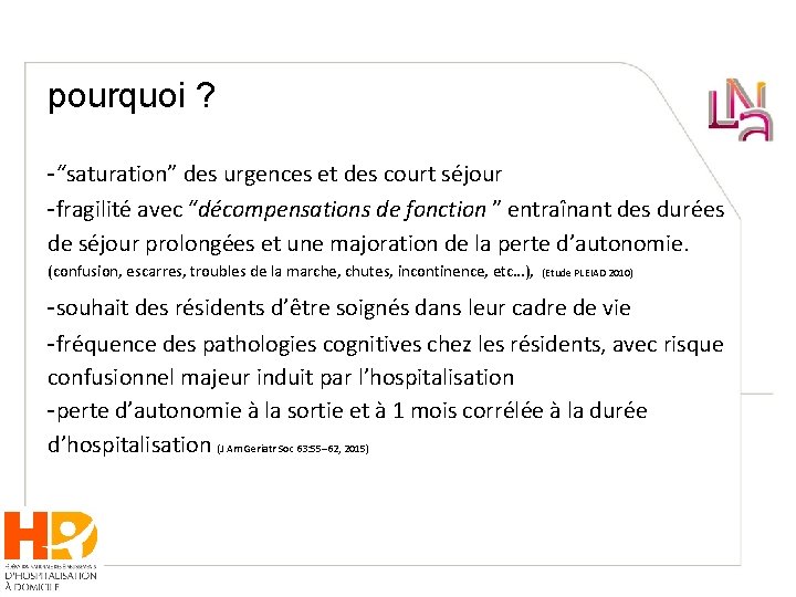 pourquoi ? -“saturation” des urgences et des court séjour -fragilité avec “décompensations de fonction