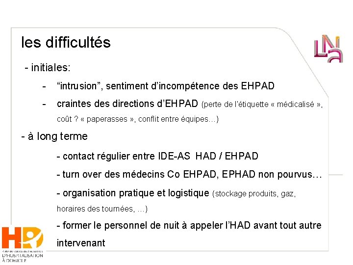 les difficultés - initiales: - “intrusion”, sentiment d’incompétence des EHPAD - craintes directions d’EHPAD