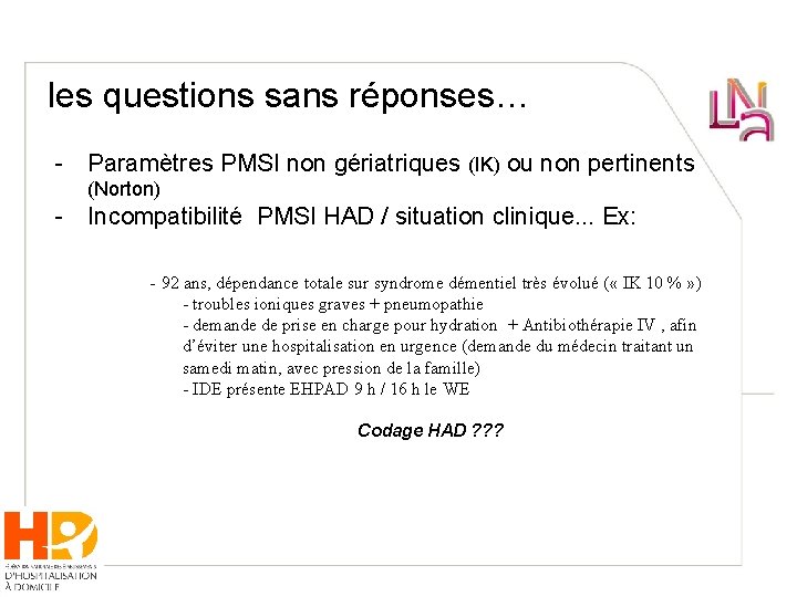 les questions sans réponses… - Paramètres PMSI non gériatriques (IK) ou non pertinents (Norton)