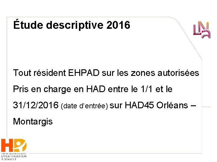 Étude descriptive 2016 Tout résident EHPAD sur les zones autorisées Pris en charge en