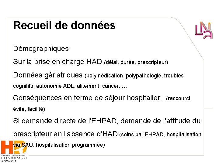 Recueil de données Démographiques Sur la prise en charge HAD (délai, durée, prescripteur) Données