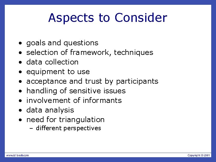 Aspects to Consider • • • goals and questions selection of framework, techniques data