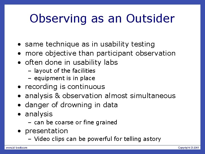 Observing as an Outsider • same technique as in usability testing • more objective