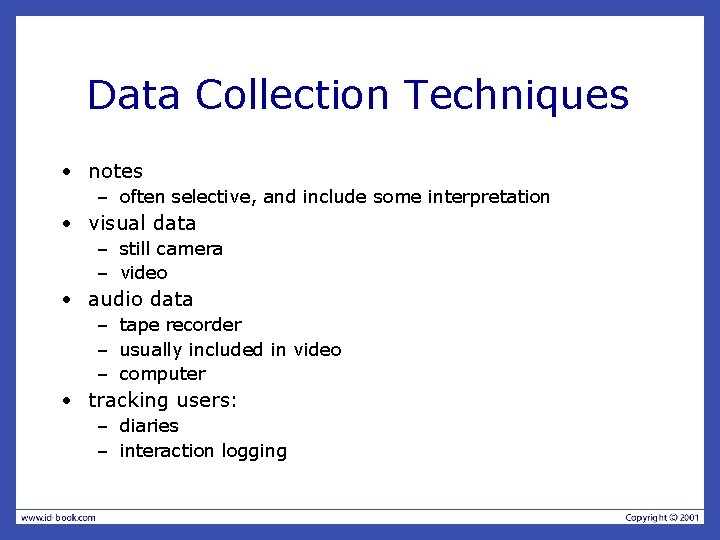 Data Collection Techniques • notes – often selective, and include some interpretation • visual