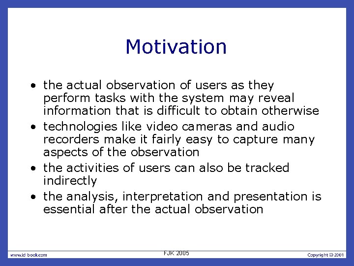 Motivation • the actual observation of users as they perform tasks with the system