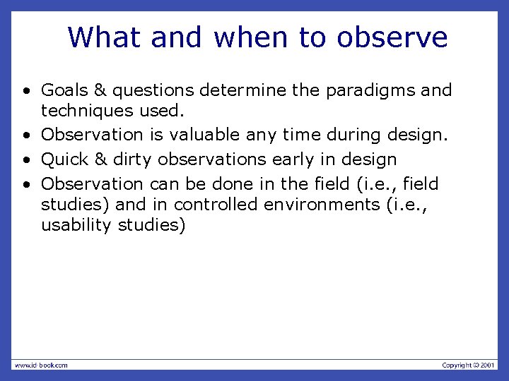 What and when to observe • Goals & questions determine the paradigms and techniques