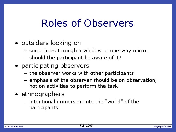 Roles of Observers • outsiders looking on – sometimes through a window or one-way