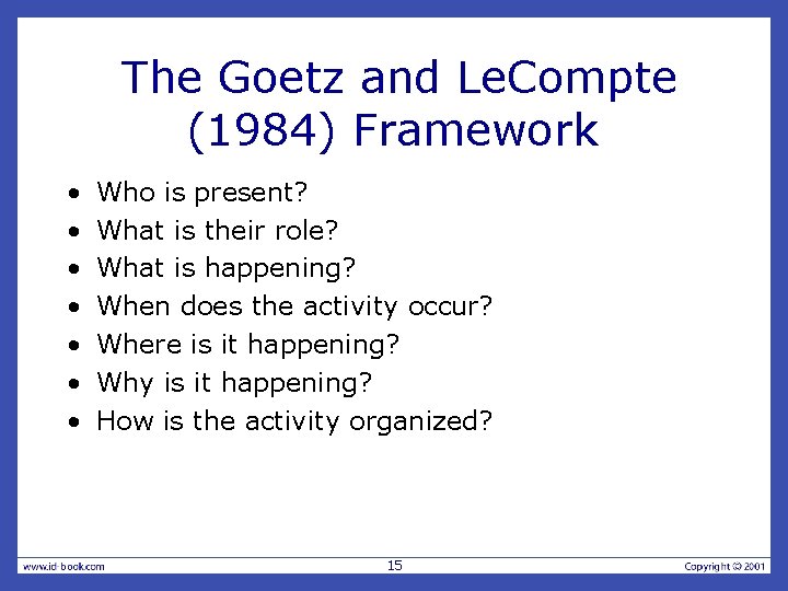 The Goetz and Le. Compte (1984) Framework • • Who is present? What is