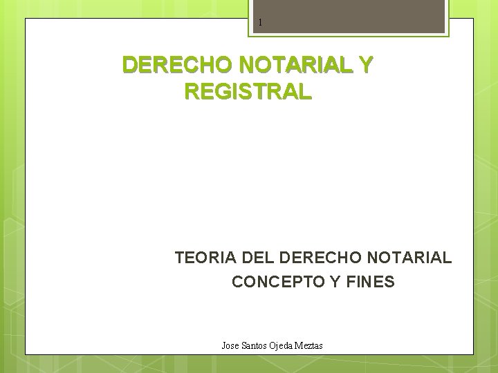 1 DERECHO NOTARIAL Y REGISTRAL TEORIA DEL DERECHO NOTARIAL CONCEPTO Y FINES Jose Santos