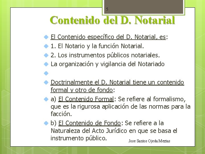 5 Contenido del D. Notarial El Contenido específico del D. Notarial, es: 1. El