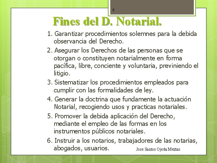 6 Fines del D. Notarial. 1. Garantizar procedimientos solemnes para la debida observancia del
